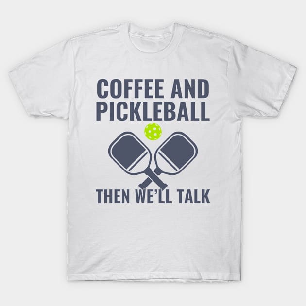 Pickleball And Coffee Funny Pickleball Player T-Shirt by Dr_Squirrel